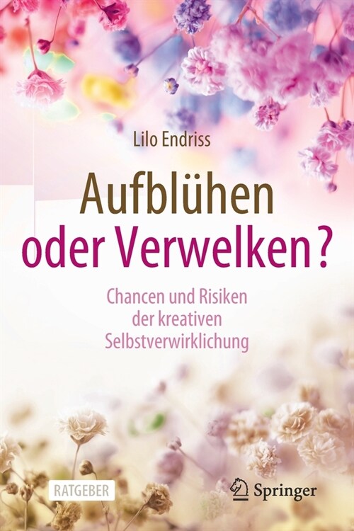 Aufbl?en Oder Verwelken?: Chancen Und Risiken Der Kreativen Selbstverwirklichung (Paperback, 1. Aufl. 2021)