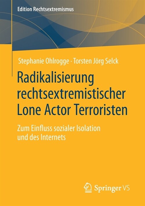 Radikalisierung Rechtsextremistischer Lone Actor Terroristen: Zum Einfluss Sozialer Isolation Und Des Internets (Paperback, 1. Aufl. 2021)
