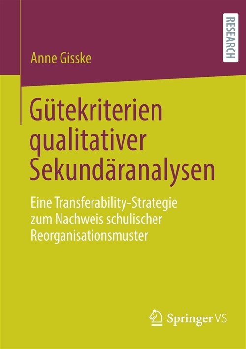 G?ekriterien Qualitativer Sekund?analysen: Eine Transferability-Strategie Zum Nachweis Schulischer Reorganisationsmuster (Paperback, 1. Aufl. 2021)