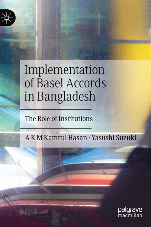 Implementation of Basel Accords in Bangladesh: The Role of Institutions (Hardcover, 2021)