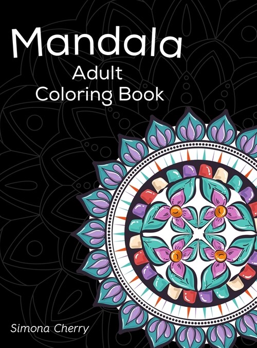 Mandala Adult Coloring Book: Stress Relieving Designs to Color, Relax and Unwind (Hardcover)