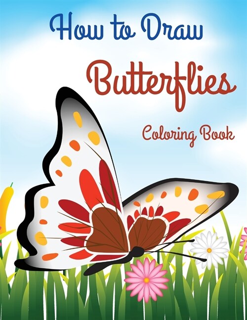 How to Draw Butterflies Coloring Book: Drawing Butterflies - Activity Book for Kids and Beginners l The Cutest Coloring Pages (Paperback)
