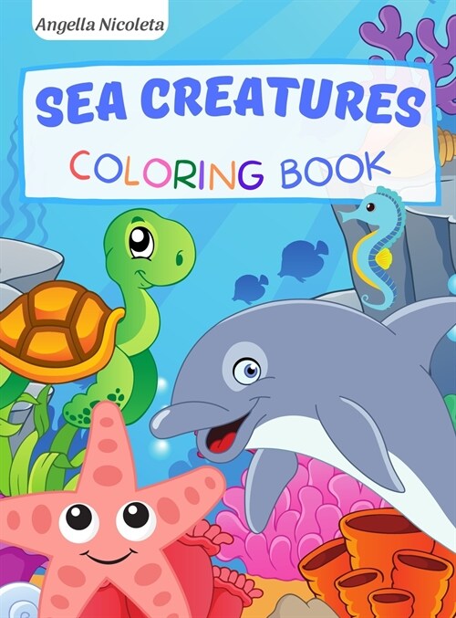 Sea Creatures Coloring Book: for Kids Ages 3-8 Activity Book For Young Boys and Girls (Hardcover)