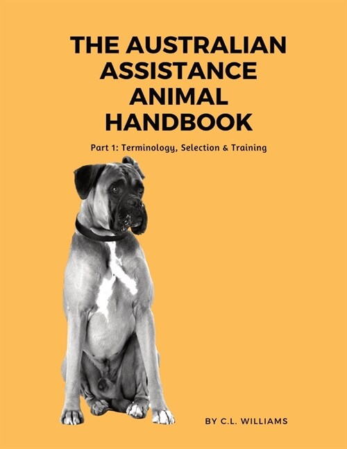 The Australian Assistance Animal Handbook: Part I: Terminology, Selection & Training (Paperback)