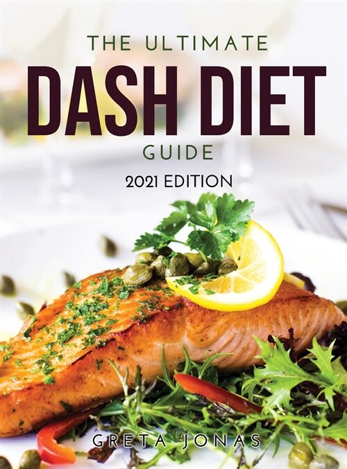The Ultimate Dash Diet Guide: 2021 Edition (Hardcover)