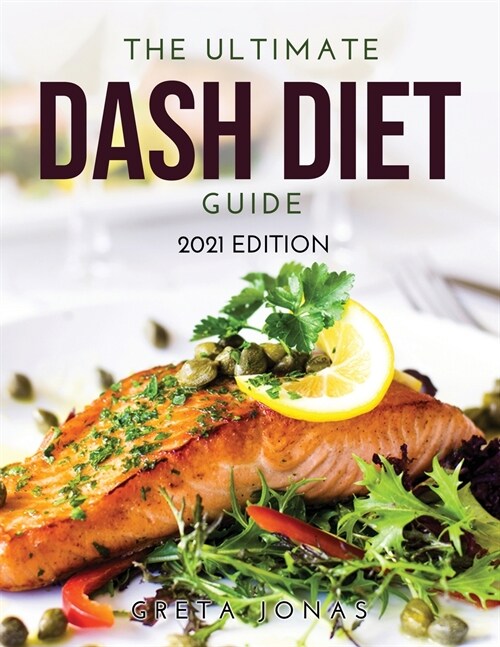 The Ultimate Dash Diet Guide: 2021 Edition (Paperback)