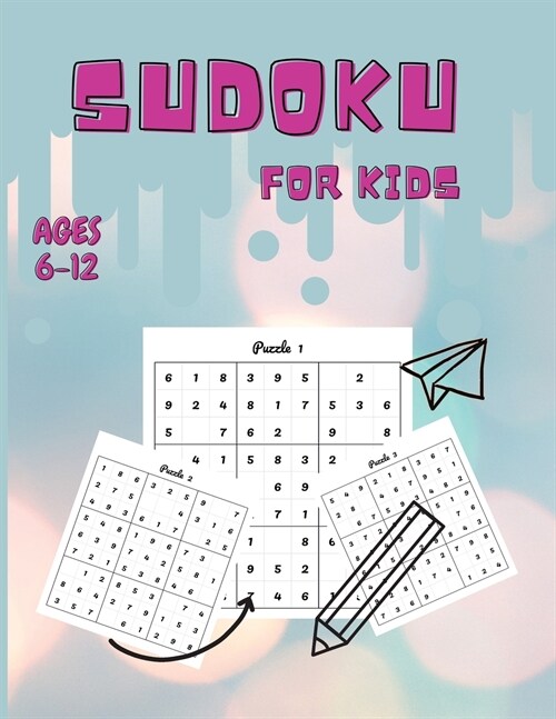 Sudoku For Kids Ages 6-12: Easy Sudoku Puzzles for Kids and Beginners, 9x9, With Solutions Sudoku Puzzle Book for Kids Ages 6, 7, 8, 9, 10, 11 an (Paperback)