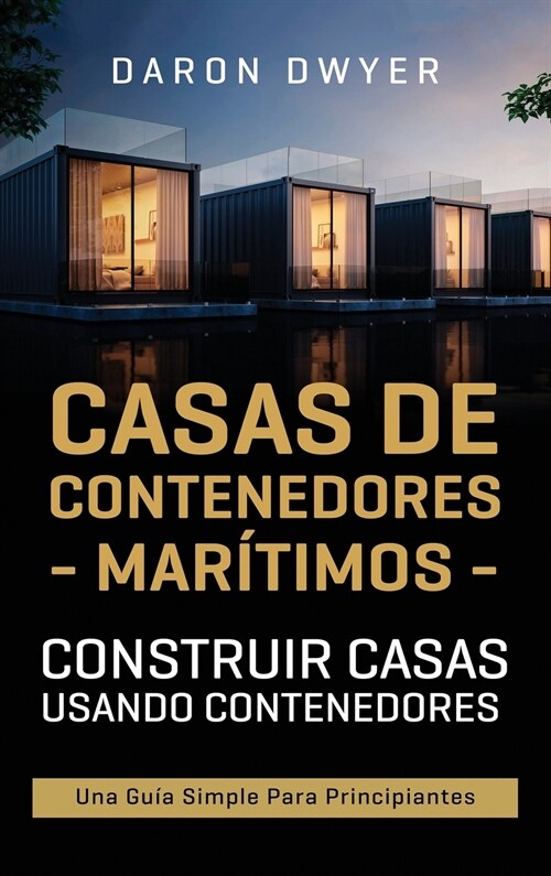 Casas de contenedores mar?imos: Construir casas usando contenedores - Una gu? simple para principiantes (Hardcover)