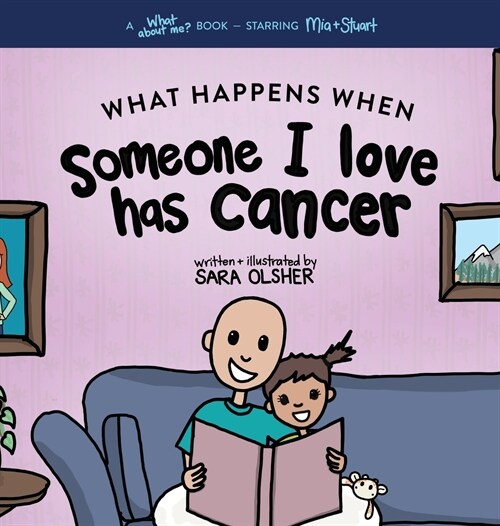 What Happens When Someone I Love Has Cancer?: Explain the Science of Cancer and How a Loved Ones Diagnosis and Treatment Affects a Kids Day-To-day L (Hardcover)