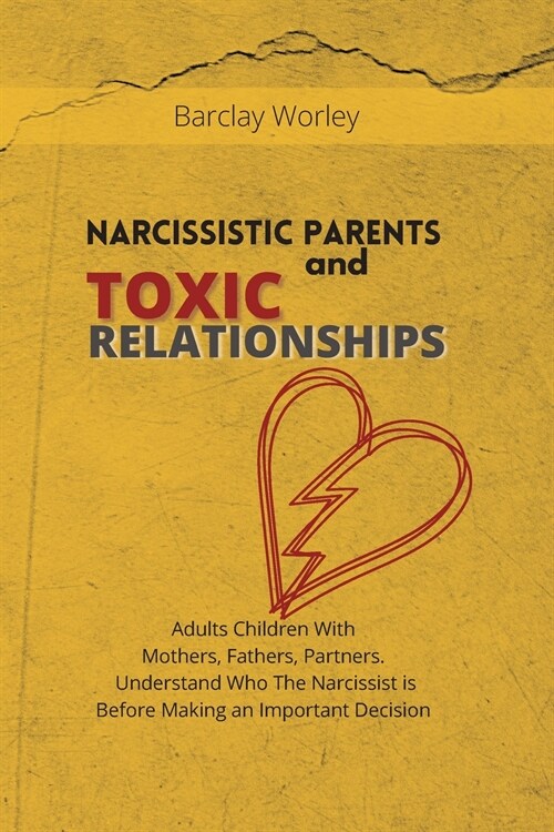Narcissistic Parents and Toxic Relationships: Adults Children With Mothers, Fathers, Partners. Understand Who The Narcissist is Before Making an Impor (Paperback)