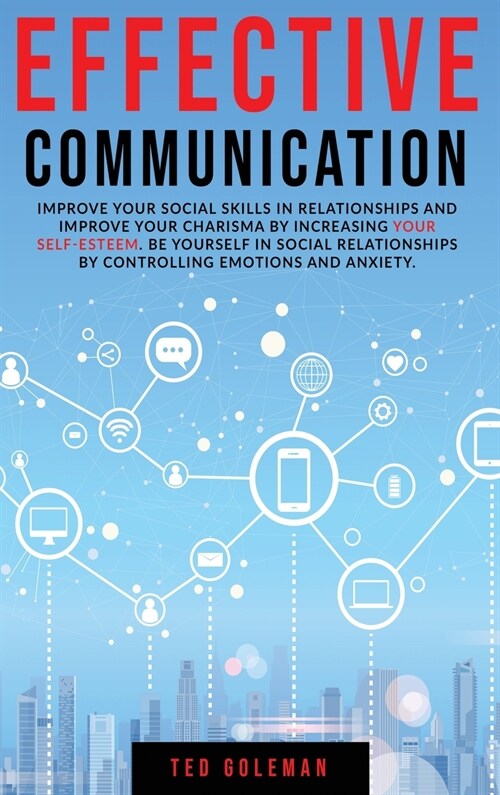 Effective communication: improve your social skills in relationships and improve your charisma by increasing your self-esteem. Be yourself in s (Hardcover)