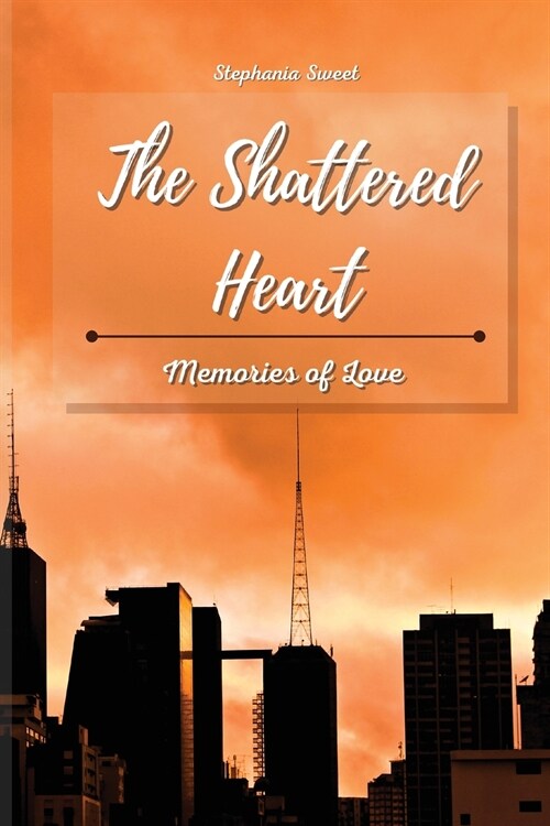 The Shattered Heart: Memories of Love (Paperback)