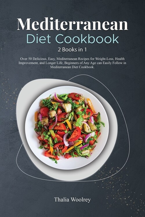 Mediterranean Diet Cookbook: Over 50 Delicious, Easy, Mediterranean Recipes for Weight-Loss, Health Improvement, and Longer Life, Beginners of Any (Paperback)