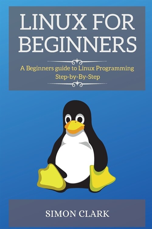 Linux for Beginners: A Beginners guide to Linux Programming Step-by-By-Step (Paperback, Linux for Begin)