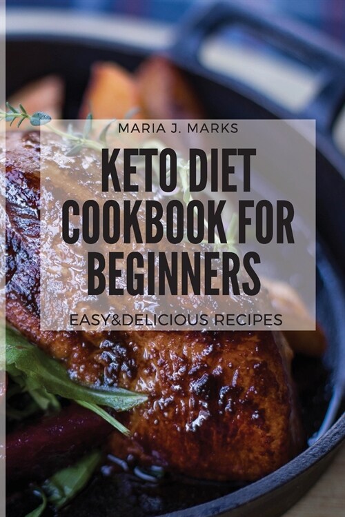 Keto Diet Cookbook For Beginners: Easy&Delicious Recipes (Paperback)