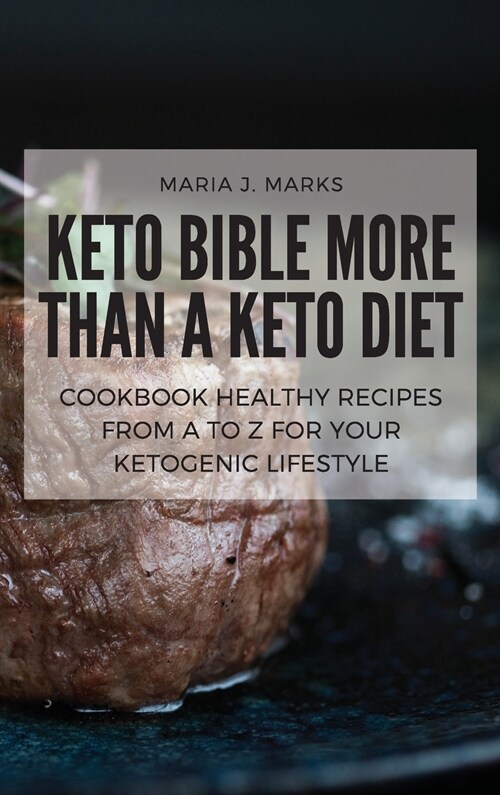 Keto Bible More Than a Keto Diet: Cookbook Healthy Recipes From A to Z for Your Ketogenic Lifestyle (Hardcover)