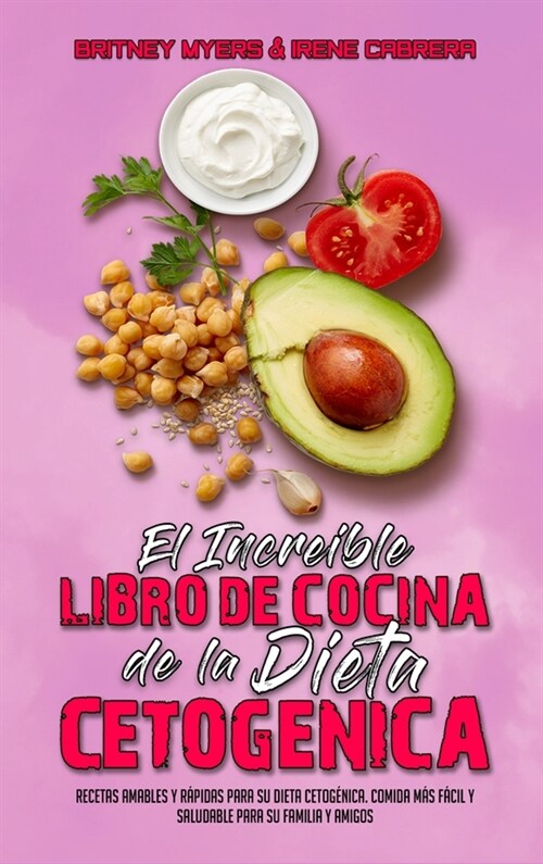 El Incre?le Libro De Cocina De La Dieta Cetog?ica: Recetas Amables Y R?idas Para Su Dieta Cetog?ica. Comida M? F?il Y Saludable Para Su Familia (Hardcover)