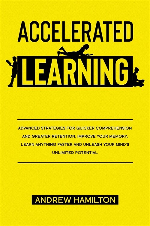 Accelerated Learning Techniques: Advanced Strategies for Quicker Comprehension and Greater Retention. Improve your Memory, Learn Anything Faster and U (Paperback)