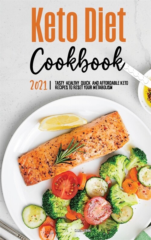 Keto Diet Cookbook 2021: Tasty, Healthy, Quick, And Affordable Keto Recipes to Reset Your Metabolism (Hardcover)