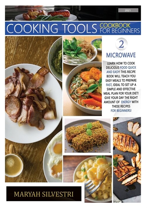 Cooking Tools Cookbook for Beginners Microwave: Learn How to Cook Delicious Food Quick and Easy! This Recipes Book Will Teach You Easy Meals to Prepa (Paperback)