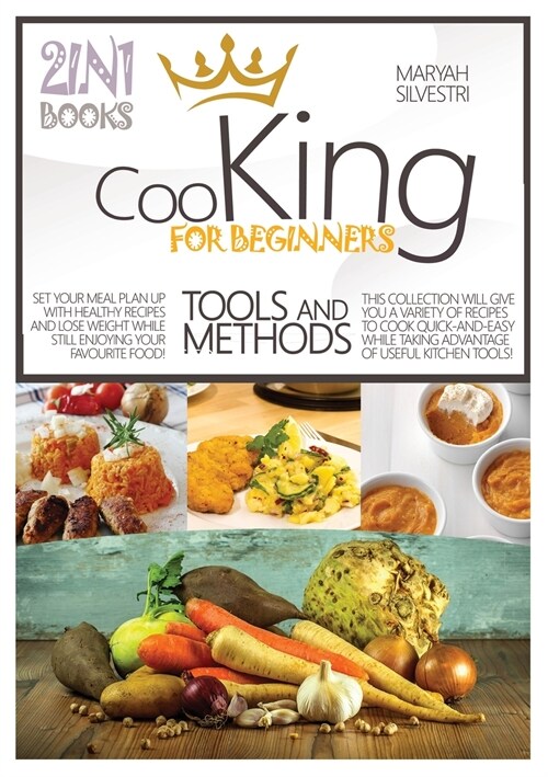 Cooking for Beginners Tools and Methods: Set Your Meal Plan Up with Healthy Recipes and Lose Weight While Still Enjoying Your Favourite Food! This Col (Paperback)