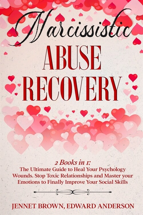 Narcissistic Abuse Recovery: 2 Books in 1: The Ultimate Guide to Heal Your Psychology Wounds. Stop Toxic Relationships and Master your Emotions to (Paperback)