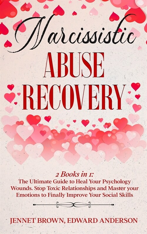 Narcissistic Abuse Recovery: 2 Books in 1: The Ultimate Guide to Heal Your Psychology Wounds. Stop Toxic Relationships and Master your Emotions to (Hardcover)