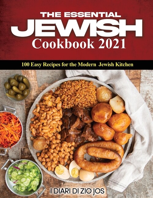 The Essential Jewish Cookbook 2021: 100 Easy Recipes for the Modern Jewish Kitchen (Paperback)