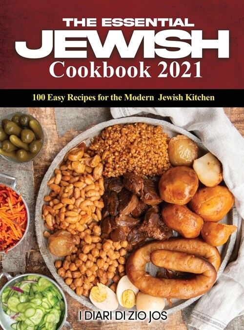 The Essential Jewish Cookbook 2021: 100 Easy Recipes for the Modern Jewish Kitchen (Hardcover)