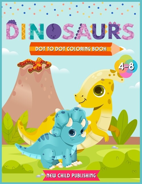 Dinosaurs Dot to Dot coloring book for kids 4-8: A Fabulous coloring book for children full of cute Dinosaurs (Paperback)