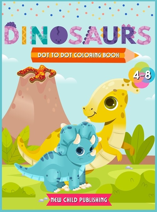 Dinosaurs Dot to Dot coloring book for kids 4-8: A Fabulous coloring book for children full of cute Dinosaurs (Hardcover)