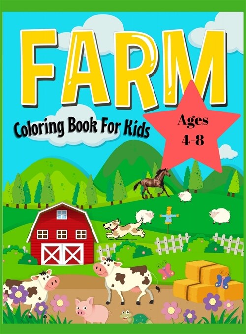 Farm Animals Coloring Book For Kids Ages 4-8: Easy and Fun Educational Coloring Pages of Farm Animals for Kids Age 4-8, Boys and Girls (Hardcover)