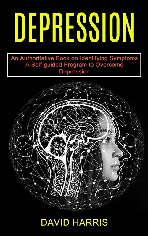 Depression: A Self-guided Program to Overcome Depression (An Authoritative Book on Identifying Symptoms) (Paperback)