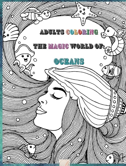 Adults Coloring The Magic World Of Oceans: 8x10inch sized Pages of Beautiful Flowers, Butterflies, Bees, Fruits, Birds, Trees, Full Gardens and Many (Hardcover)