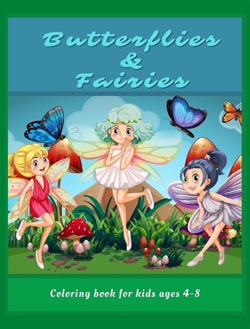 Butterflies and Fairies coloring book for kids ages 4-8: Fun Beautiful Large Print Patterns for Kids Ages 4-8 Ι Cute Butterflies and Fairies \ (Hardcover)