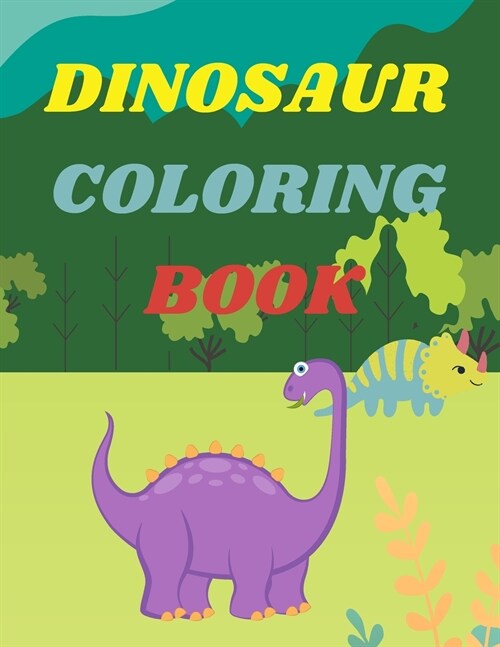 Dinosaur Coloring Book for Kids: Amazing Coloring Book for Boys and Girls Age 2-4,4-8Over 40 Fun and Awesome Pages with Jurassic Prehistoric Animals (Paperback)