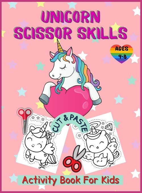 Unicorn Cut and Paste Coloring Book For Kids: Unicorn Activity Book for Kids Ages 4-8, A Fun Unicorn Scissor Skills Activity Book and Gift for Kids, T (Hardcover)