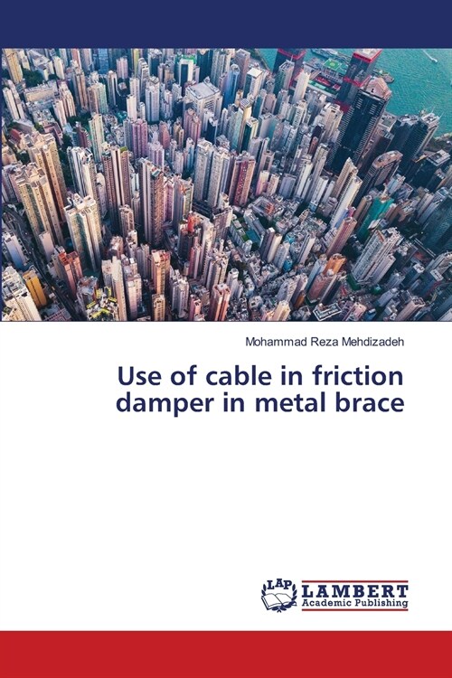 Use of cable in friction damper in metal brace (Paperback)