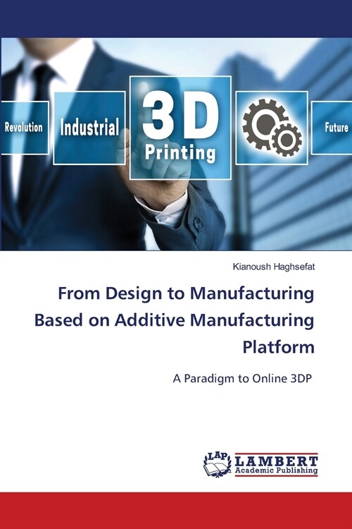 From Design to Manufacturing Based on Additive Manufacturing Platform (Paperback)