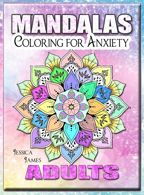Mandalas Adults Coloring for Anxiety: Mandala Coloring Book Coloring Book Adults Relaxation & Stress Relief Coloring Book Adult Coloring Book Mandala (Hardcover)