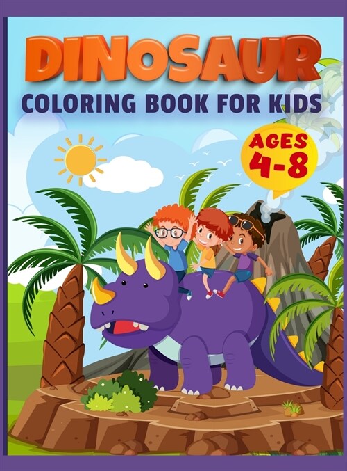 Dinosaur Coloring Book For Kids: Ages - 1-3 2-4 4-8 First of the Coloring Books for Little Children and Baby Toddler, Great Gift for Boys & Girls, Age (Hardcover)