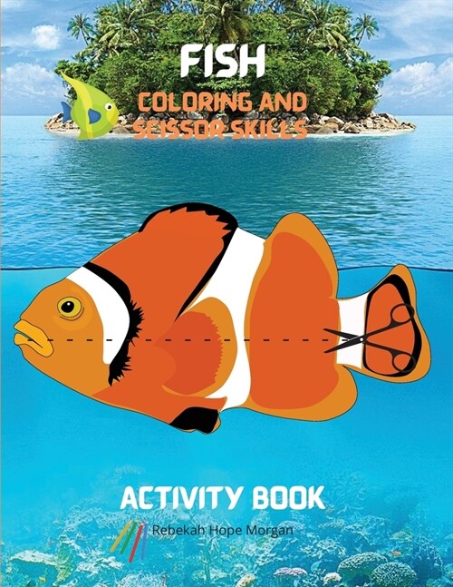 Coloring and Scissor Skills Activity Book: A Unique Collection of Pages with a Variety of Fish for Coloring and Scissor for Kids Ages 3 and Up - A Fis (Paperback)