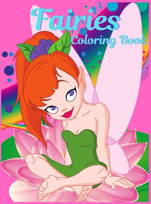 Fairies Coloring Book For Girls Ages 4-8: Coloring Book for Girls with Cute Fairies, Gift Idea for Children Ages 4-8 Who Love Coloring. Cute Magical F (Hardcover)