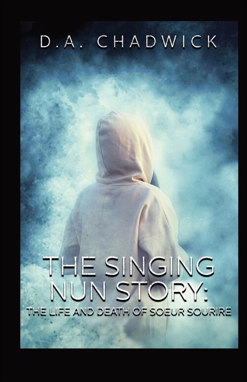 The Singing Nun Story: The Life and Death of Soeur Sourire (Paperback)