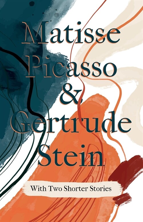Matisse Picasso & Gertrude Stein - With Two Shorter Stories;With an Introduction by Sherwood Anderson (Paperback)