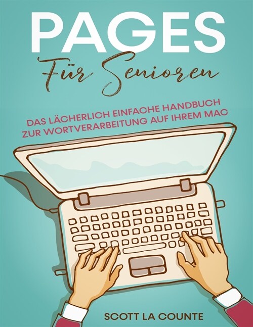 Pages F? Senioren: Das L?herlich Einfache Handbuch zur Wortverarbeitung auf Ihrem Mac (Paperback)