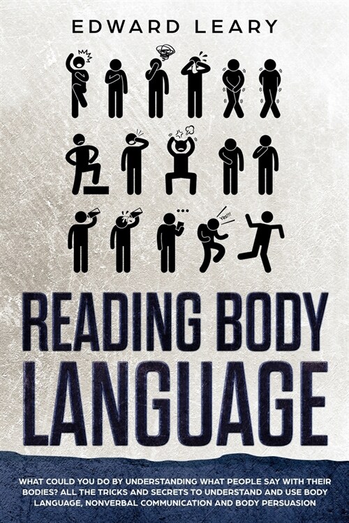 Reading Body Language: What You Could Do by Understanding What People Say with Their Bodies - All the Tricks and Secrets to Understand and Us (Paperback)