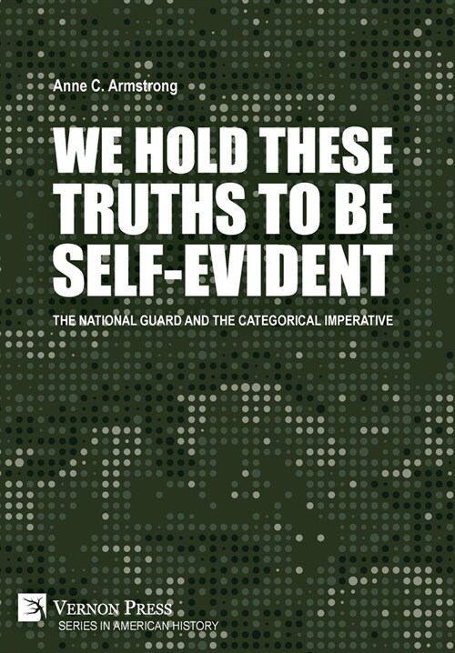 We Hold These Truths to Be Self-Evident: The National Guard and the Categorical Imperative (Hardcover)