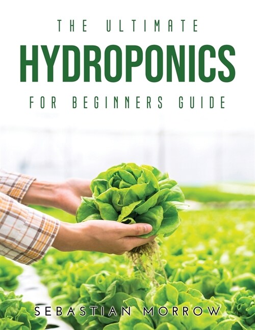 The Ultimate Hydroponics for Beginners Guide (Paperback)