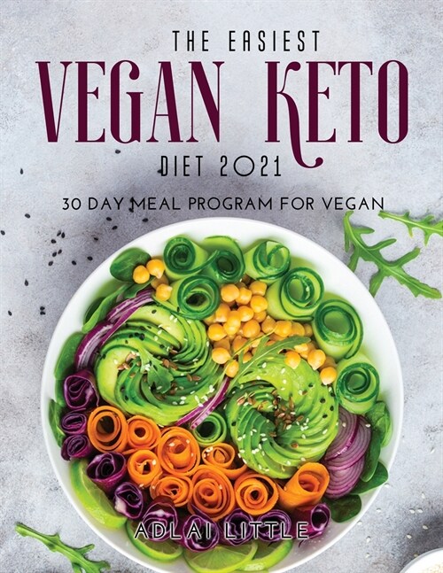 The Easiest Vegan Keto Diet 2021: 30 Day Meal Program for Vegan (Paperback)